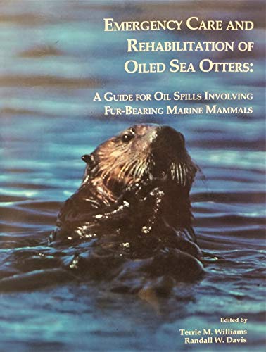Imagen de archivo de Emergency Care and Rehabilitation of Oiled Sea Otters: A Guide for Oil Spills Involving Fur-Bearing Marine Mammals (Natural History) a la venta por Tin Can Mailman, Arcata