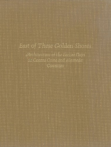 9780912020181: East of these golden shores;: Architecture of the earlier days in Contra Cost...
