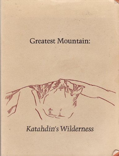 Stock image for Greatest Mountain:Katahdin's Wilderness: Excerpts from the Writings of Percival Proctor Baxter for sale by Ally Press Center