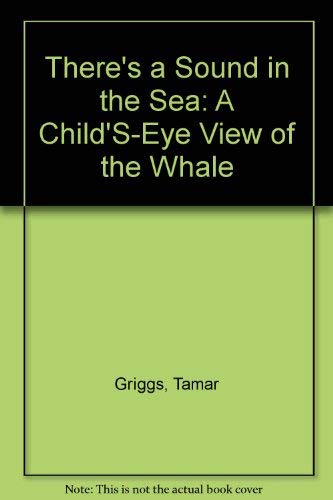 Stock image for There's a Sound in the Sea: A Child'S-Eye View of the Whale for sale by Priceless Books
