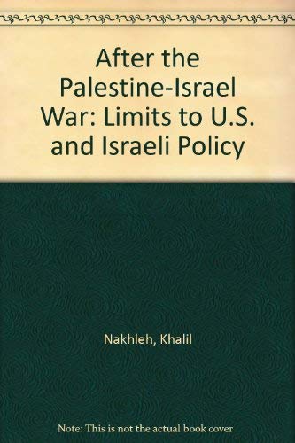 After the Palestine-Israel War: Limits to U.S. and Israeli Policy (9780912031019) by Nakhleh, Khalil; Wright, Clifford A.