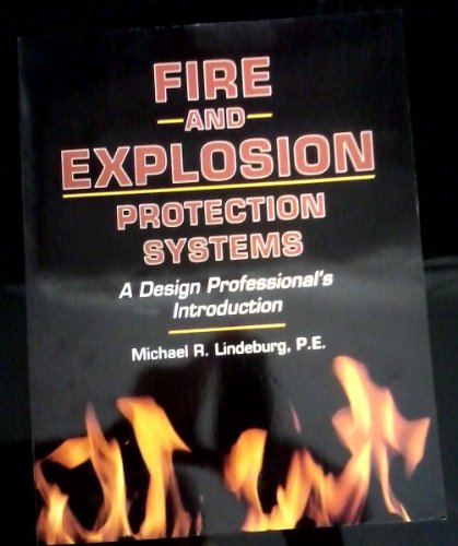 Fire and Explosion Protection Systems: A Design Professional's Introduction (Engineering Reference Manual Series) (9780912045573) by Lindeburg, Michael R.