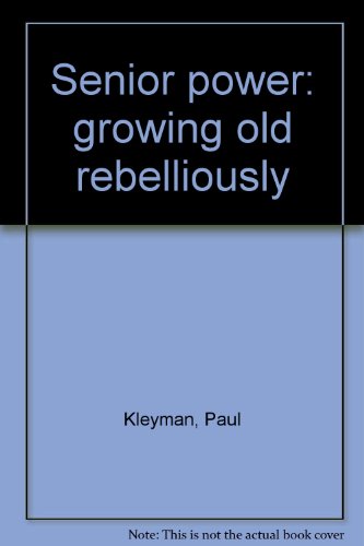 Stock image for Senior Power: Growing Old Rebelliously for sale by BookDepart