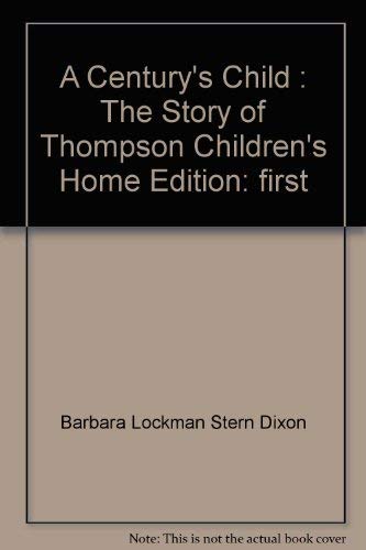 Beispielbild fr A Century's Child : The Story of Thompson Children's Home zum Verkauf von Wonder Book