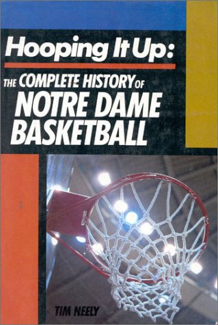 Stock image for Hooping It Up : The Complete History of Notre Dame Basketball for sale by Better World Books