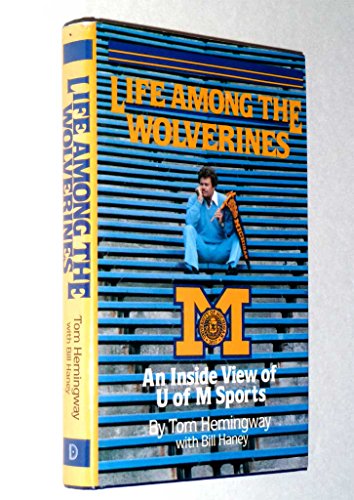 Imagen de archivo de Life Among the Wolverines: An Inside View of U of M Sports a la venta por David's Books