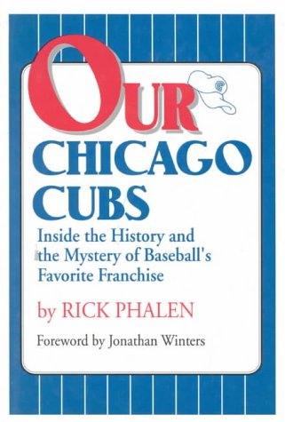 Stock image for Our Chicago Cubs: Inside the History and the Mystery of Baseball's Favorite Franchise for sale by Wonder Book