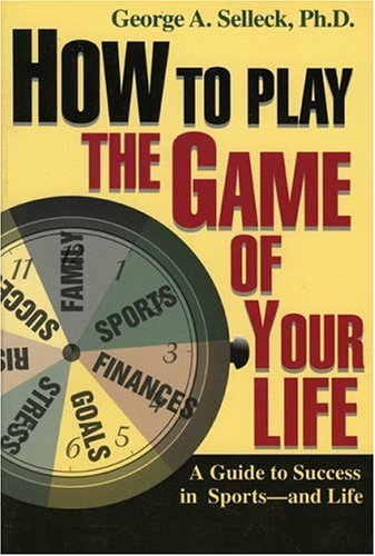 Beispielbild fr How to Play the Game of Your Life : A Guide to Success in Sports - and Life zum Verkauf von Better World Books