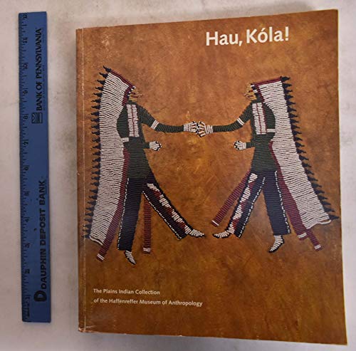 Beispielbild fr Hau, Kola! The Plains Indian Collection of the Haffenreffer Museum of Anthropology zum Verkauf von SecondSale