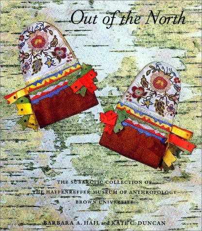 Stock image for Out of the North, The Subarctic Collection of the Haffenreffer Museum of Anthropology, Brown University for sale by GF Books, Inc.