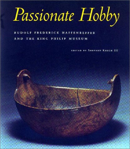 9780912089096: Passionate Hobby: Rudolf Frederick Haffenreffer and the King Philip Museum (Studies in Anthropology and Material Culture, V. 6)