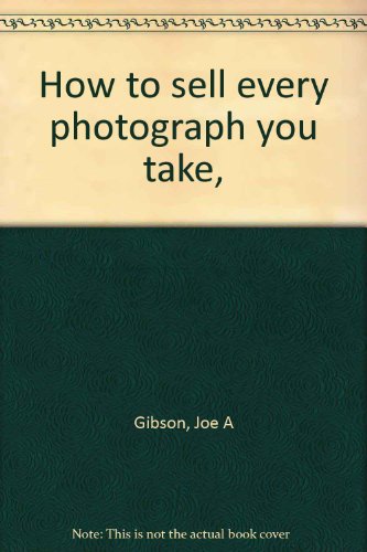 Stock image for How to sell every photograph you take, for sale by HPB-Emerald