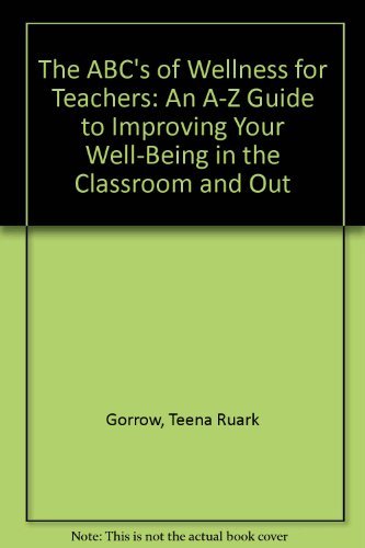 Beispielbild fr The ABC's of Wellness for Teachers: An A-Z Guide to Improving Your Well-being in the Classroom and Out zum Verkauf von Wonder Book