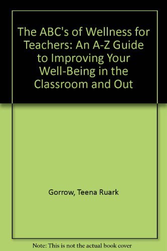 Stock image for The ABC's of Wellness for Teachers: An A-Z Guide to Improving Your Well-being in the Classroom and Out for sale by Wonder Book