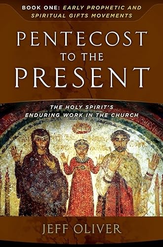 Stock image for Pentecost To The Present: The Holy Spirit's Enduring Work In The Church-Book 1: Early Prophetic And Spiritual Gifts Movements for sale by SecondSale