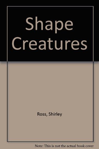 Shape Creatures (9780912107646) by Ross, Shirley; McCord, Cindy