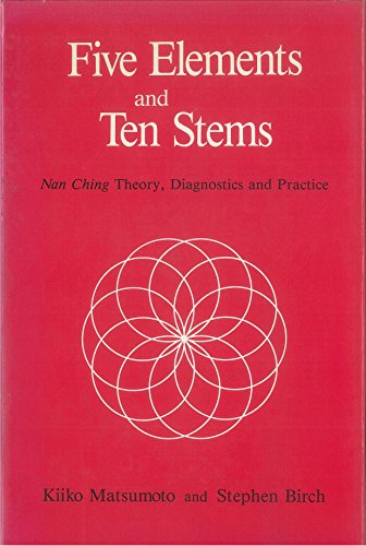 Beispielbild fr Five Elements and Ten Stems: Nan Ching Theory, Diagnostics and Practice zum Verkauf von Row By Row Bookshop