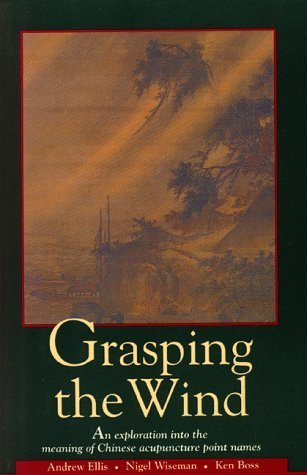 Imagen de archivo de Grasping the Wind: An Exploration Into the Meaning of Chinese Acupuncture Point Names (English and Chinese Edition) a la venta por HPB-Red