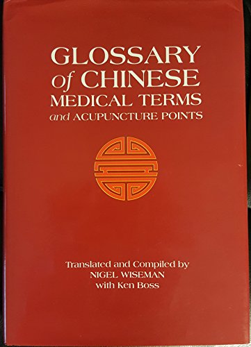 Glossary of Chinese Medical Terms and Acupuncture Points (English and Chinese Edition) (9780912111292) by Wiseman, Nigel