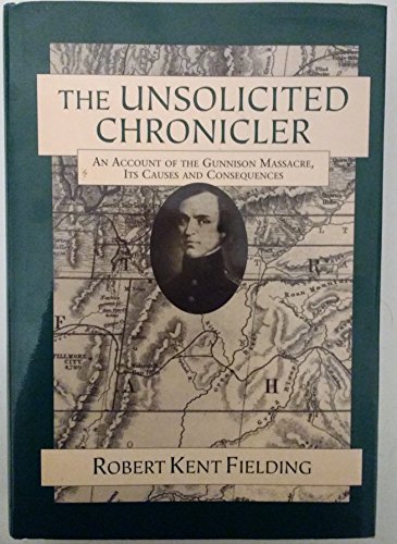 Imagen de archivo de The Unsolicited Chronicler: An Account of the Gunnison Massacre Its Causes and Consequences Utah Territory, 1847-1859/a Narrative History a la venta por Jenson Books Inc