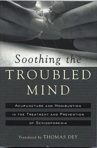Beispielbild fr Soothing the Troubled Mind: Treatment and Prevention of Schizophrenia with Acupuncture and Moxibustion zum Verkauf von ThriftBooks-Atlanta