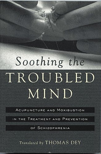 Imagen de archivo de Soothing the Troubled Mind: Acupuncture and Moxibustion in the Treatment and Prevention of Schizophrenia a la venta por Montclair Book Center