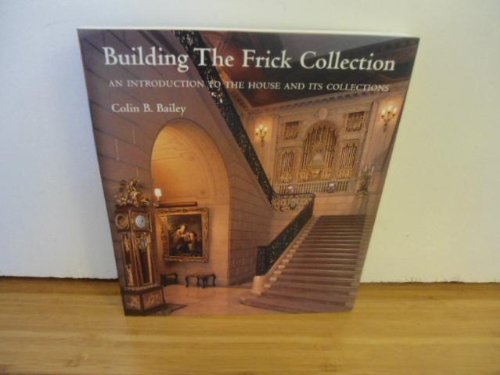 Beispielbild fr Building the Frick Collection: An Introduction to the House and Its Collections zum Verkauf von Wonder Book