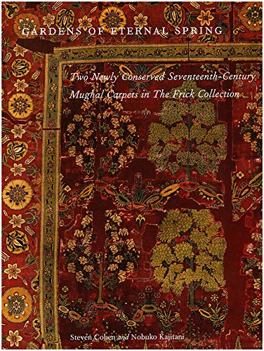 9780912114323: Gardens of Eternal Spring: Two Newly Conserved Seventeenth-Century Mughal Carpets in the Frick Collection