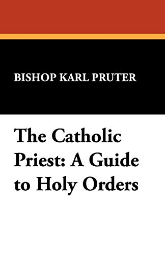 The Catholic Priest: A Guide to Holy Orders (St. Willibrord Studies in Philosophy and Religion,) (9780912134154) by Pruter, Bishop Karl; Pruter, Karl