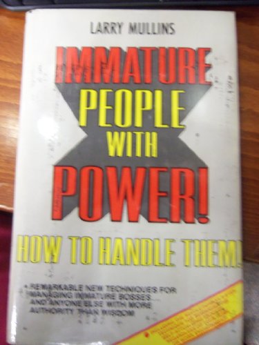 Immature People With Power! How to Handle Them