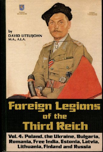 Foreign Legions of the Third Reich. Vol. IV. Poland, Ukraine, Bulgaria, Romania, Free India, Estonia, Latvia, Lithuania, Finland & Russia. - Littlejohn, David