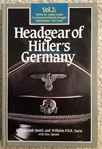 Imagen de archivo de Headgear of Hitler's Germany; Vol. 2: Waffen-SS, Legion Condor, Air, Veterans' & Patriotic Struggle Organizations, Free Corps a la venta por HPB-Red