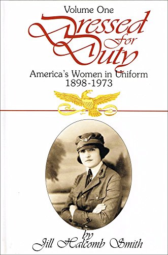 Stock image for Dressed for Duty. America's Women in Uniform 1898-1973. Volume One. for sale by Military Books