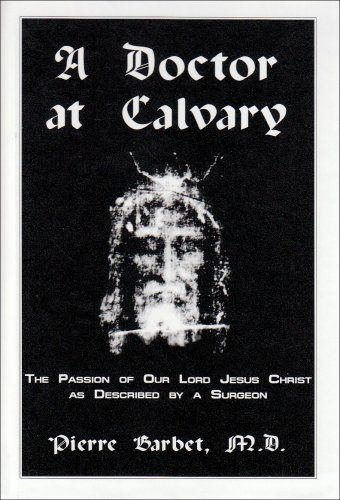 Imagen de archivo de A Doctor at Calvary : the Passion of Our Lord Jesus Christ as Described by A a la venta por Beaver Bridge Books