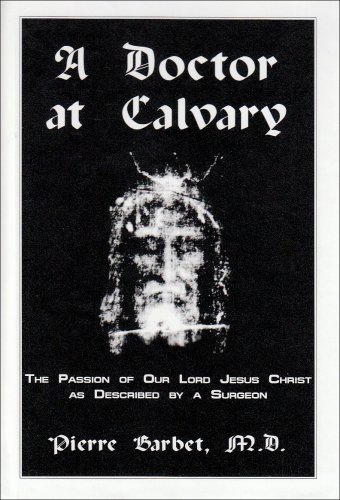 9780912141046: A Doctor at Calvary: The Passion of Our Lord Jesus Christ As Described by a Surgeon