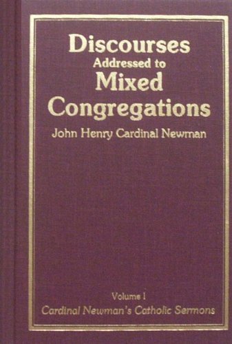 Discourses Addressed to Mixed Congregations: Volume 1 (Cardinal Newman's Catholic Sermons) (9780912141398) by Newman, John Henry Cardinal