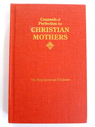 Beispielbild fr Counsels of Perfection for Christian Mothers zum Verkauf von ThriftBooks-Dallas