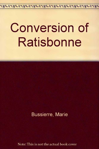 The Conversion of Ratisbonne: Narratives of Alphonse Ratisbonne and Baron Theodore de Bussieres