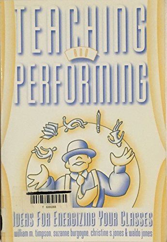 Stock image for Teaching and Performing : Ideas for Energizing Your Classes for sale by Better World Books