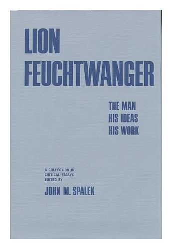 9780912158167: Lion Feuchtwanger: the Man, His Ideas, His Work; a Collection of Critical Essays. Edited by John M. Spalek