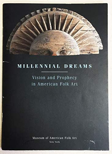 Stock image for Millennial Dreams: Vision and Prophecy in American Folk Art for sale by Mullen Books, ABAA
