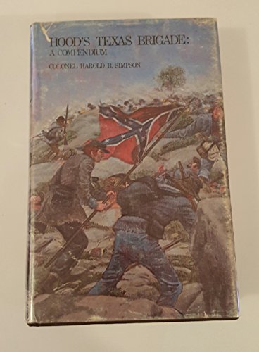 Stock image for Hood's Texas Brigade: A compendium (His History of Hood's Texas Brigade ; v. 4) for sale by Benjamin Books