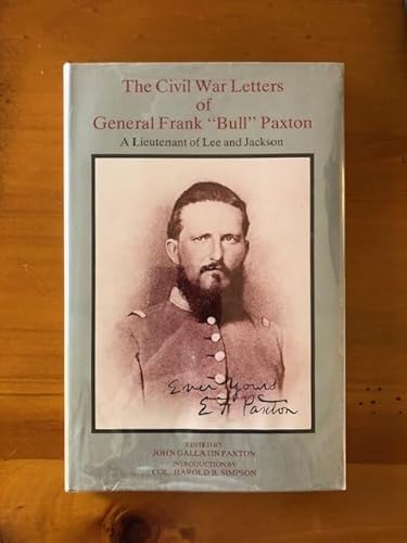 Stock image for The Civil War Letters of General Frank "Bull" Paxton, CSA, A Lieutenant of Lee & Jackson for sale by 3rd St. Books