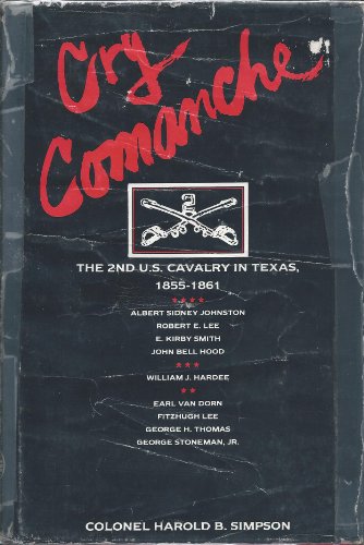 Stock image for Cry Comanche The 2nd U.S. Cavalry in Texas 1855-1861 for sale by Old West Books  (ABAA)