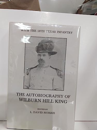 Stock image for The autobiography of Wilburn Hill King: With the 18th Texas Infantry for sale by HPB-Diamond
