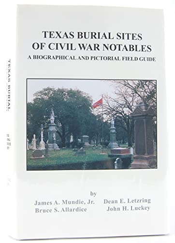 Imagen de archivo de Texas Burial Sites of Civil War Notables- A Biographical and Pictorial Field Guide a la venta por HPB-Red