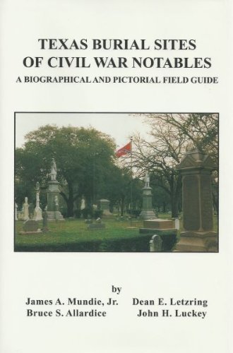 Stock image for Texas Burial Sites of Civil War Notables- A Biographical and Pictorial Field Guide for sale by Thylacine Books