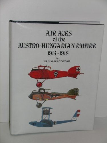 AIR ACES OF THE AUSTRO-HUNGARIAN EMPIRE 1914-1918