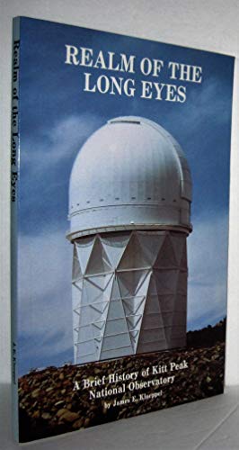 Stock image for Realm of the Long Eyes: A Brief History of Kitt Peak National Observatory for sale by ThriftBooks-Dallas