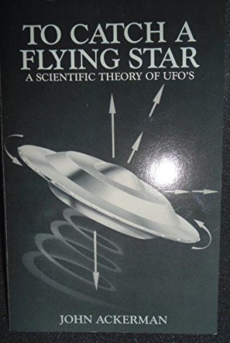 Imagen de archivo de To Catch a Flying Star: A Scientific Theory of UFOs a la venta por Colorado's Used Book Store